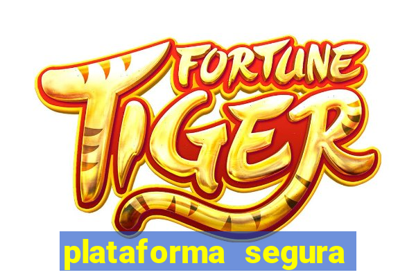 plataforma segura do jogo do tigre